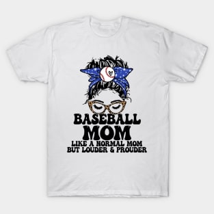 Baseball Mom Like A Normal Mom But Louder And Prouder Messy Bun T-Shirt